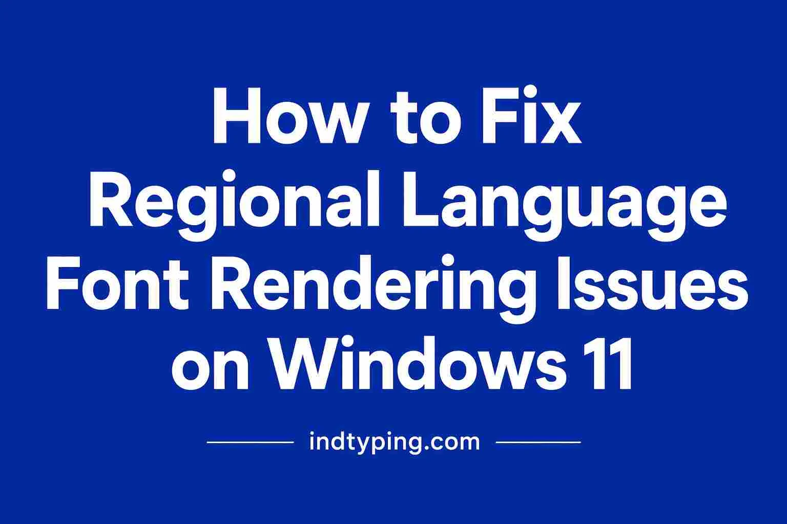 How to Fix Font Rendering Issues on Windows 11 (2026 Best Guide)