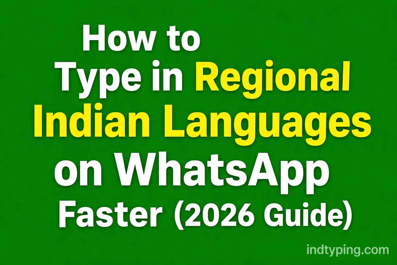 Ultimate Guide: How to Type in Regional Indian Languages on WhatsApp Faster (2026)